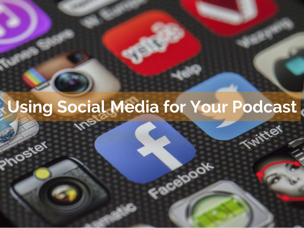 Using Social Media for Your Podcast