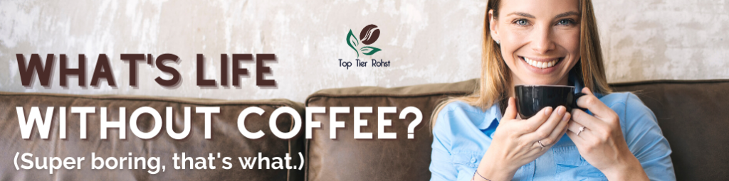 top tier rohst coffee
